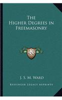 The Higher Degrees in Freemasonry