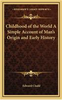 Childhood of the World A Simple Account of Man's Origin and Early History