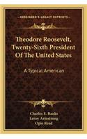 Theodore Roosevelt, Twenty-Sixth President of the United States
