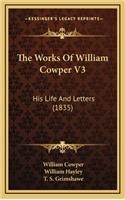The Works of William Cowper V3: His Life and Letters (1835)