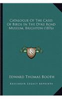 Catalogue of the Cases of Birds in the Dyke Road Museum, Brighton (1876)