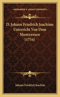 D. Johann Friedrich Joachims Unterricht Von Dem Muntzwesen (1754)