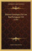 Historia Genealogica Da Casa Real Portugueza V10 (1743)