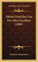Allerlei Zierliches Von Der Alten Excellenz (1900)