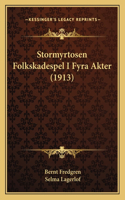 Stormyrtosen Folkskadespel I Fyra Akter (1913)