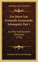 Des Herrn Von Fontenelle Gesammelte Schauspiele, Part 1