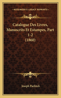 Catalogue Des Livres, Manuscrits Et Estampes, Part 1-2 (1860)