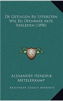 de Getuigen Bij Uitersten Wil Bij Openbare Akte Verleden (1890)