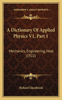 Dictionary Of Applied Physics V1, Part 1: Mechanics, Engineering, Heat (1922)