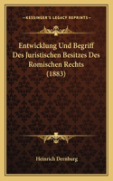 Entwicklung Und Begriff Des Juristischen Besitzes Des Romischen Rechts (1883)