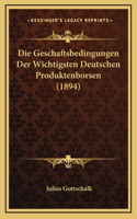 Die Geschaftsbedingungen Der Wichtigsten Deutschen Produktenborsen (1894)