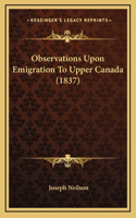 Observations Upon Emigration To Upper Canada (1837)