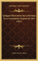 Quelques Observations Sur La Revision De La Constitution Vaudoise De 1814 (1831)