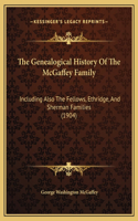 The Genealogical History Of The McGaffey Family