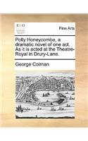 Polly Honeycombe, a Dramatic Novel of One Act. as It Is Acted at the Theatre-Royal in Drury-Lane.: (English)