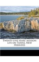 Twenty-Five Years' Mission Life on Tanna, New Hebrides