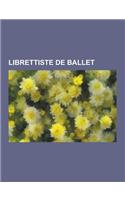 Librettiste de Ballet: Jean Cocteau, Theophile Gautier, Eugene Scribe, Antoine Houdar de la Motte, Livret, Philippe Quinault, Simon-Joseph Pe(French)