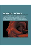 Pi Karze 1. FC Koln: Zoran to I, Luciano Emilio, Pierre Wome, Lukas Podolski, Dariusz Dziekanowski, S Awomir Peszko, Pascal Ojigwe, Ion VL