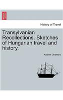 Transylvanian Recollections. Sketches of Hungarian Travel and History.