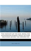 The Fertility of the Soil; Being the Seventeenth Robert Boyle Lecture Delivered Before the Oxford Un