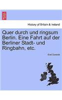 Quer Durch Und Ringsum Berlin. Eine Fahrt Auf Der Berliner Stadt- Und Ringbahn, Etc.