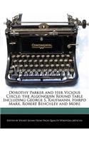 Dorothy Parker and Her Vicious Circle: The Algonquin Round Table Including George S. Kaufmann, Harpo Marx, Robert Benchley and More