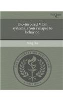 Bio-Inspired VLSI Systems: From Synapse to Behavior