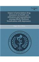 Impact of Prescription Drug Insurance on Health Care Utilization and Expenditures Among Elderly Medicare Beneficiaries with Depression