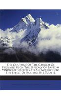 Doctrine of the Church of England Upon the Efficacy of Baptism Vindicated [A Reply to an Inquiry Into the Effect of Baptism, by J. Scott].