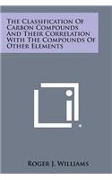 The Classification of Carbon Compounds and Their Correlation with the Compounds of Other Elements