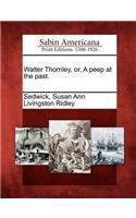 Walter Thornley, Or, a Peep at the Past.