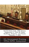 United States Code, 2006 Edition, Supplement 3, Title 40: Public Buildings, Property, and Works: February 1, 2010