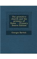The Primitive Church and the Primacy of Rome