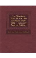 Le Chimiste Dize; Sa Vie, Ses Travaux; 1764-1852