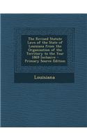 The Revised Statute Laws of the State of Louisiana from the Organization of the Territory to the Year 1869 Inclusive