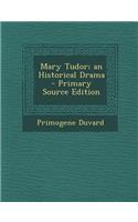 Mary Tudor; An Historical Drama