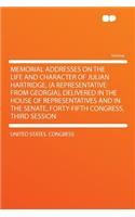 Memorial Addresses on the Life and Character of Julian Hartridge, (a Representative from Georgia), Delivered in the House of Representatives and in the Senate, Forty-Fifth Congress, Third Session