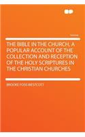The Bible in the Church, a Popular Account of the Collection and Reception of the Holy Scriptures in the Christian Churches