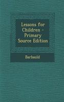 Lessons for Children - Primary Source Edition: (English)