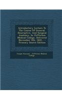 Introductory Lecture to the Course of General, Descriptive, and Surgical Anatomy, in Jefferson Medical College, Delivered November 5th, 1845...