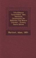Tif\U+02be\Eret Yisra\U+02be\El, Oder, Hebraische Chrestomatie Der Biblischen Und Neuern Literatur - Primary Source Edition