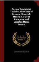 Poems; Containing Thalaba, the Curse of Kehama, Roderick, Madoc, a Tale of Paraguay, and Selected Minor Poems;