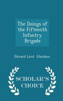 The Doings of the Fifteenth Infantry Brigade - Scholar's Choice Edition