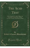 The Acid Test: What Happened at Red Gables, the Strafford, Country Place, When Someone, Drank a Poisoned Cocktail (Classic Reprint)