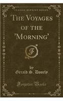 The Voyages of the 'morning' (Classic Reprint)