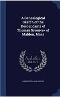 Genealogical Sketch of the Descendants of Thomas Green of Malden, Mass