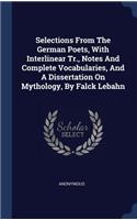 Selections From The German Poets, With Interlinear Tr., Notes And Complete Vocabularies, And A Dissertation On Mythology, By Falck Lebahn