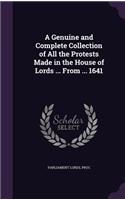 A Genuine and Complete Collection of All the Protests Made in the House of Lords ... From ... 1641: (English)