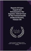 Reports of Cases Argued and Determined in the Supreme Judicial Court of the Commonwealth of Massachusetts, Volume 100