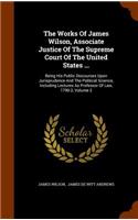 The Works Of James Wilson, Associate Justice Of The Supreme Court Of The United States ...